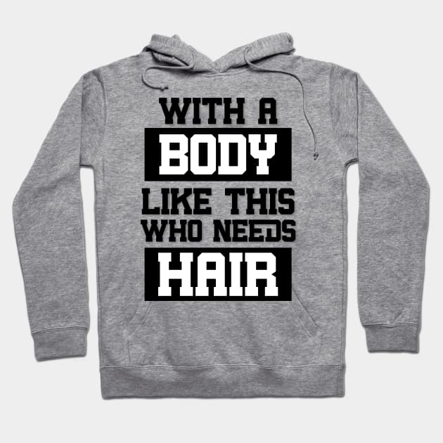 With A Body Like This Who Needs Hair Hoodie by FreedoomStudio